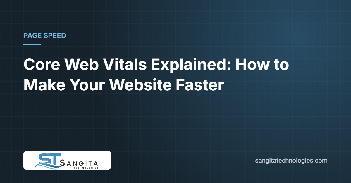 Core Web Vitals Explained: How to Make Your Website Faster