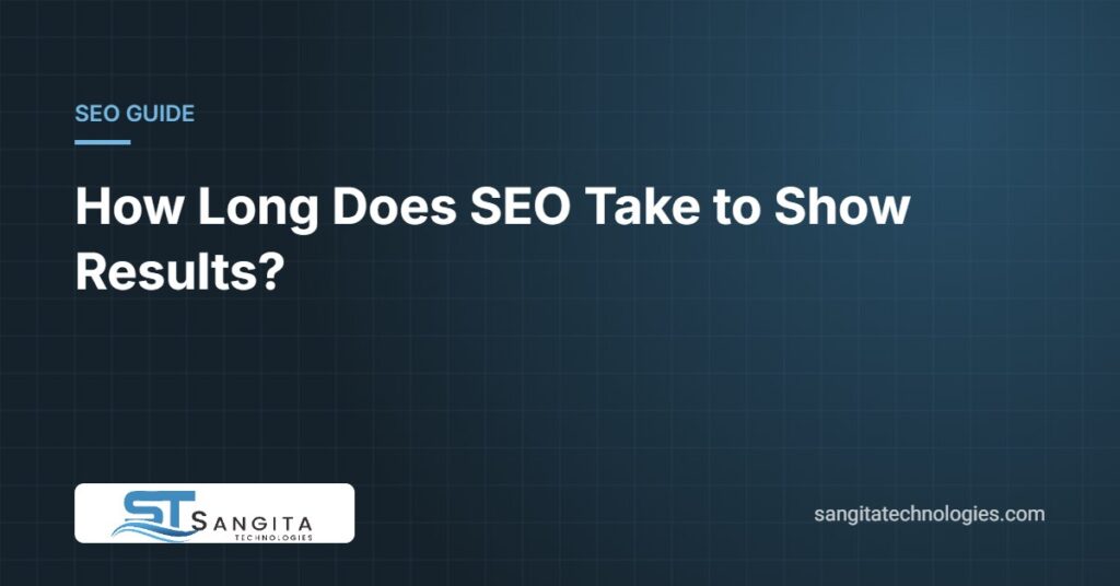 How long does SEO take to show results – SEO timeline guide by Sangita Technologies