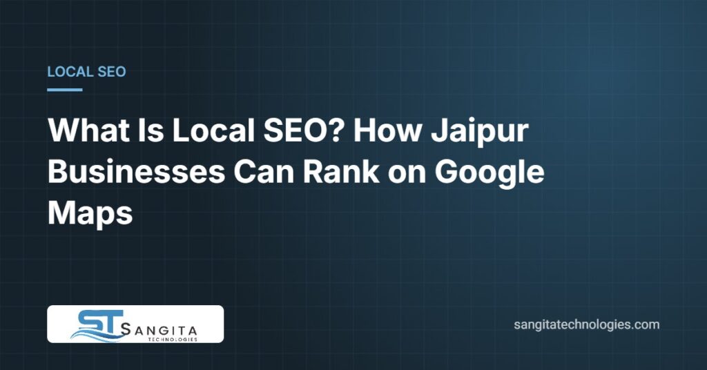 What is local SEO and how Jaipur businesses can rank on Google Maps